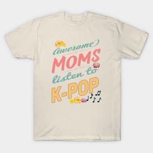 Awesome Mom's Listen to K-POP - Mothers, music notes and flowers T-Shirt